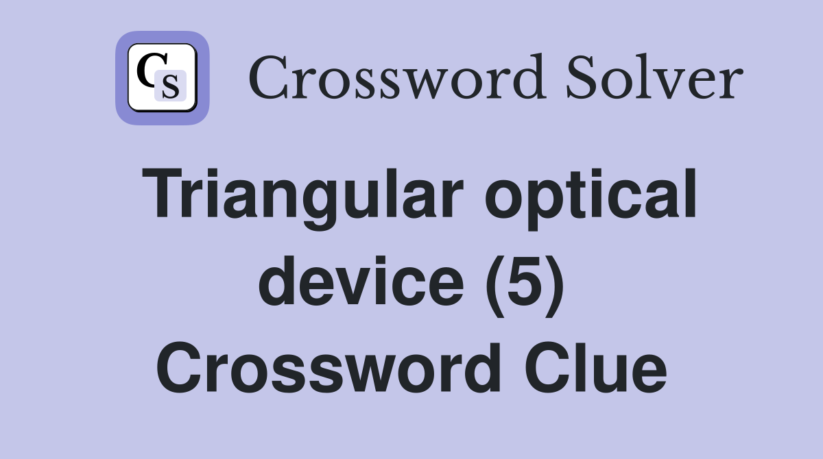 Triangular optical device (5) Crossword Clue