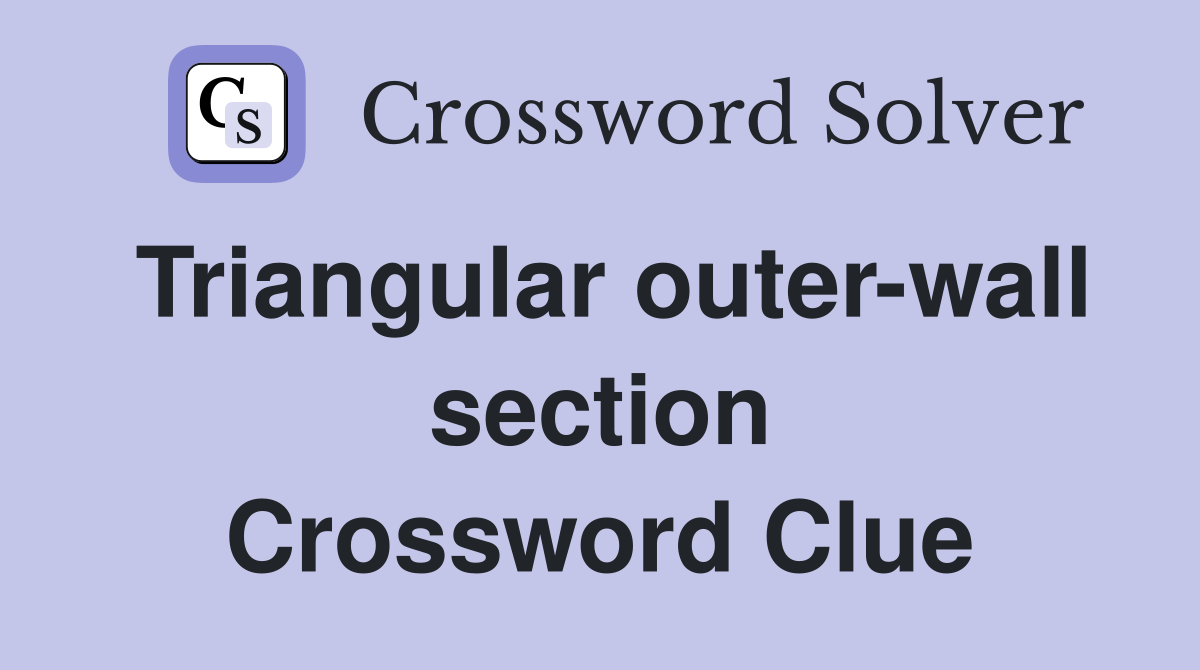 Triangular outer-wall section Crossword Clue