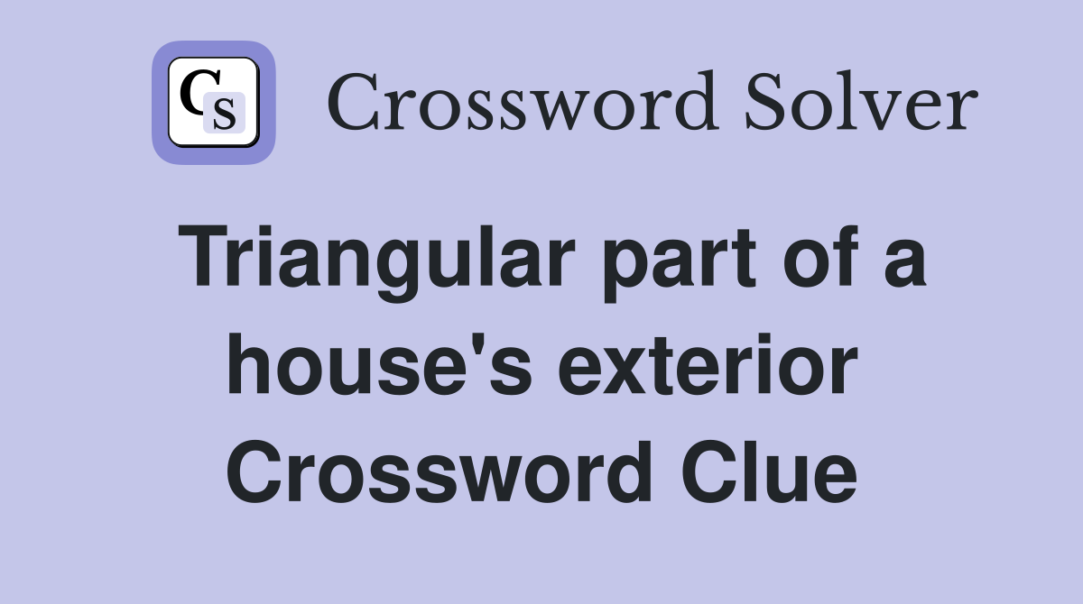 Triangular part of a house's exterior Crossword Clue