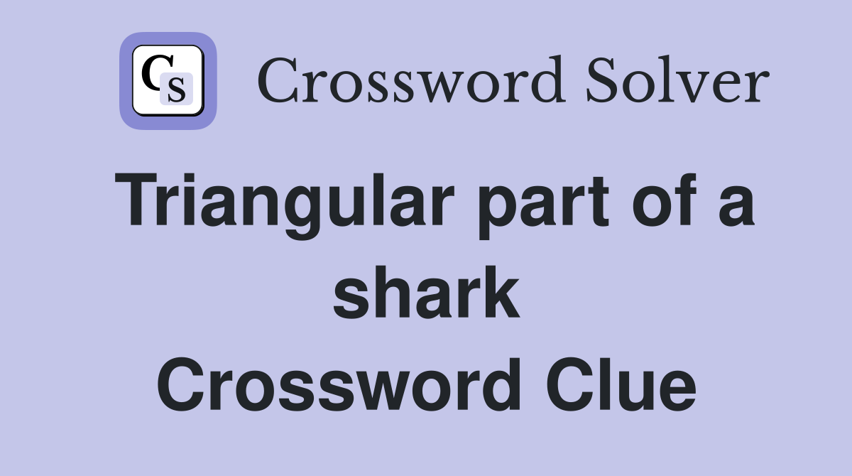 Triangular part of a shark Crossword Clue