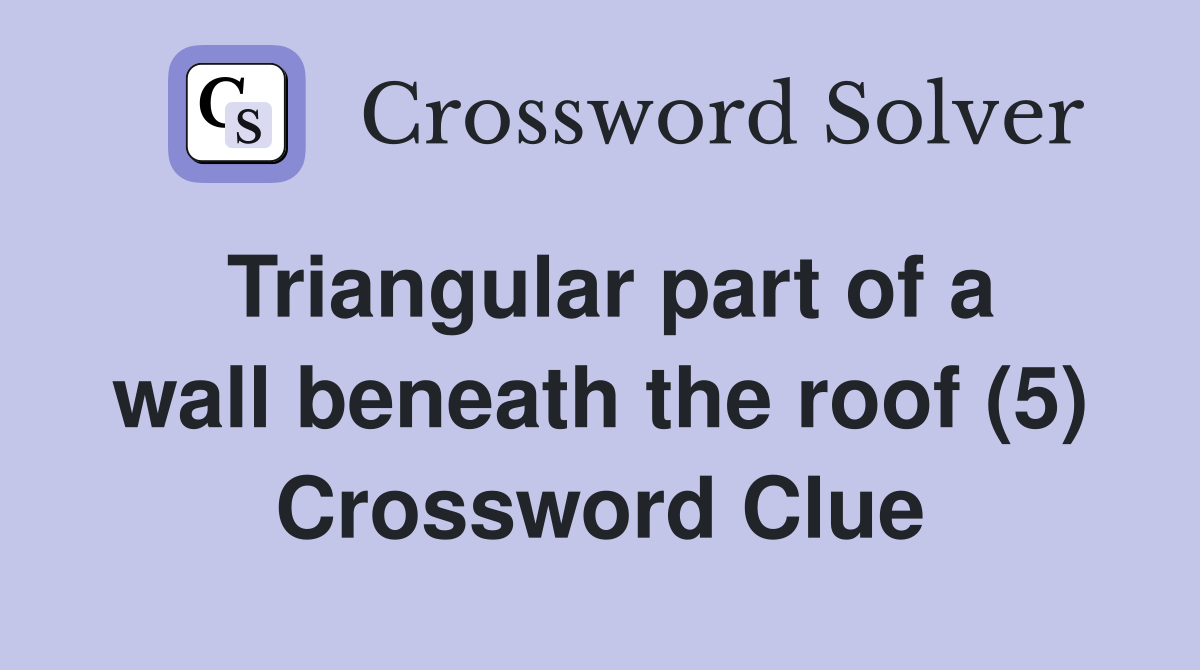 Triangular part of a wall beneath the roof (5) Crossword Clue