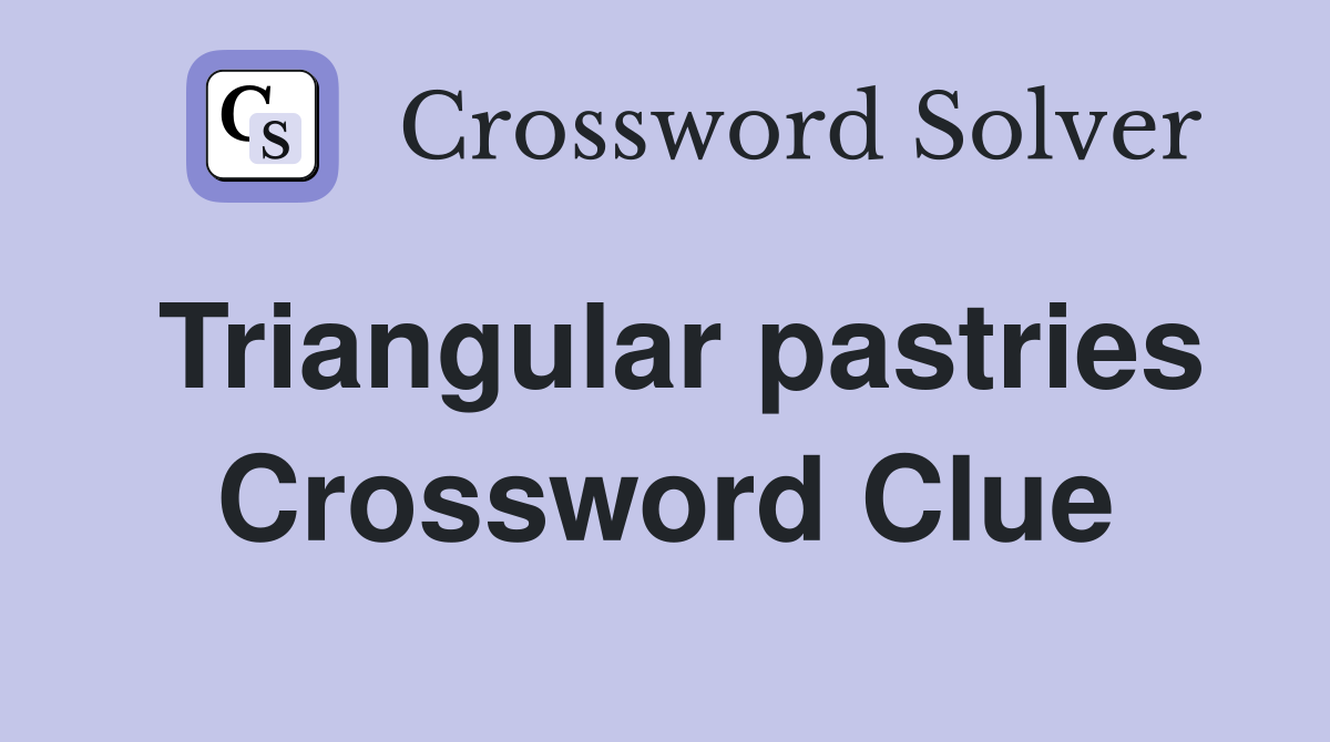 Triangular pastries Crossword Clue