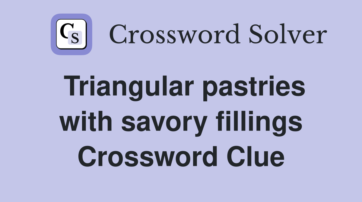 Triangular pastries with savory fillings Crossword Clue