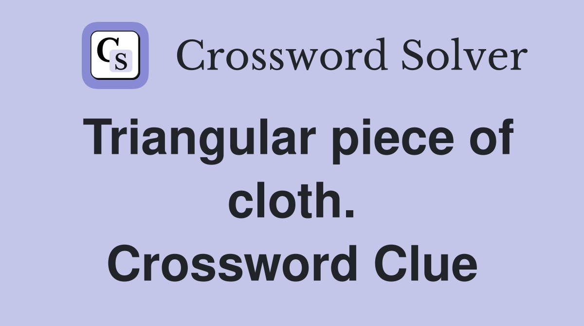 Triangular piece of cloth. Crossword Clue