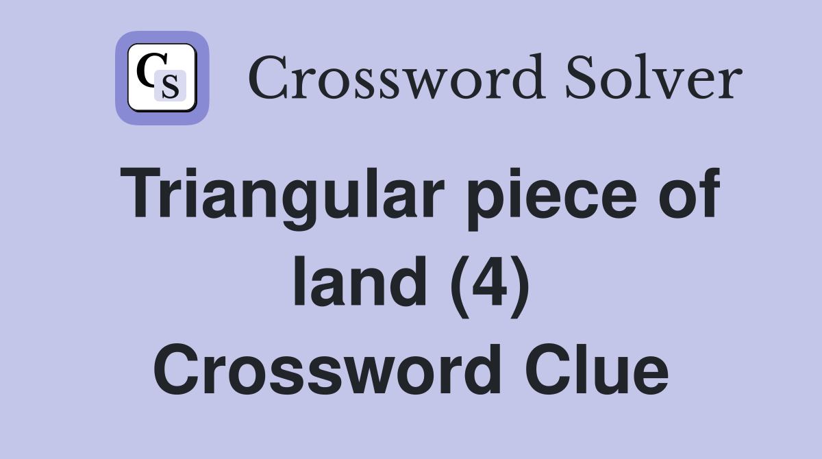 Triangular piece of land (4) Crossword Clue