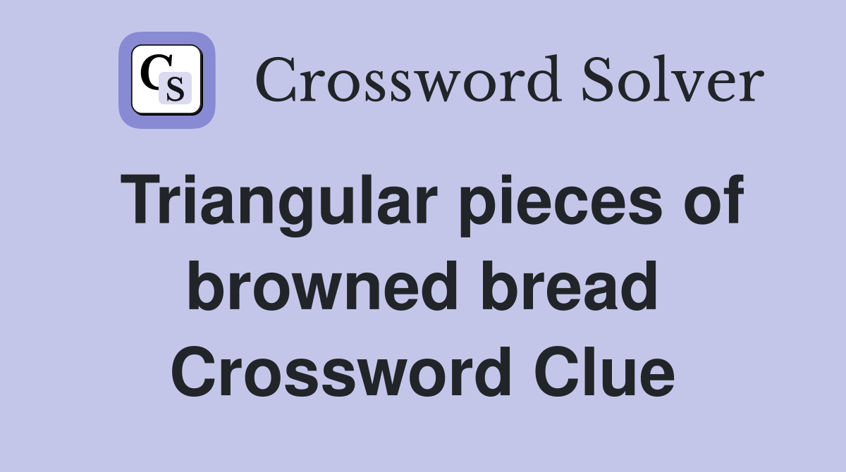 Triangular pieces of browned bread Crossword Clue