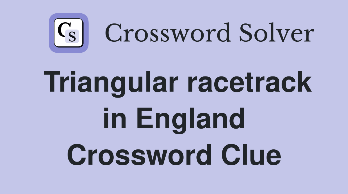 Triangular racetrack in England Crossword Clue