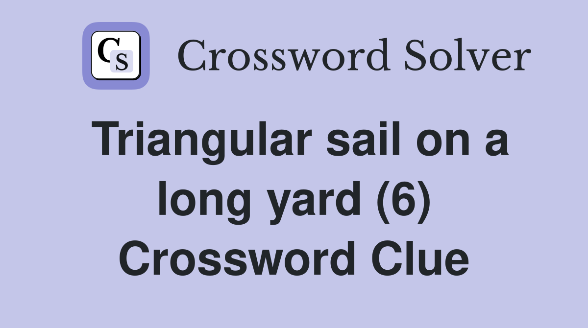 Triangular sail on a long yard (6) Crossword Clue