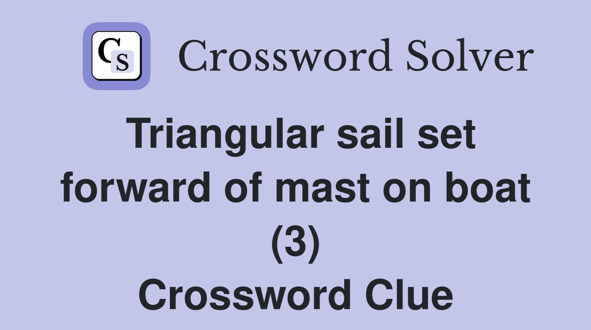 Triangular sail set forward of mast on boat (3) Crossword Clue