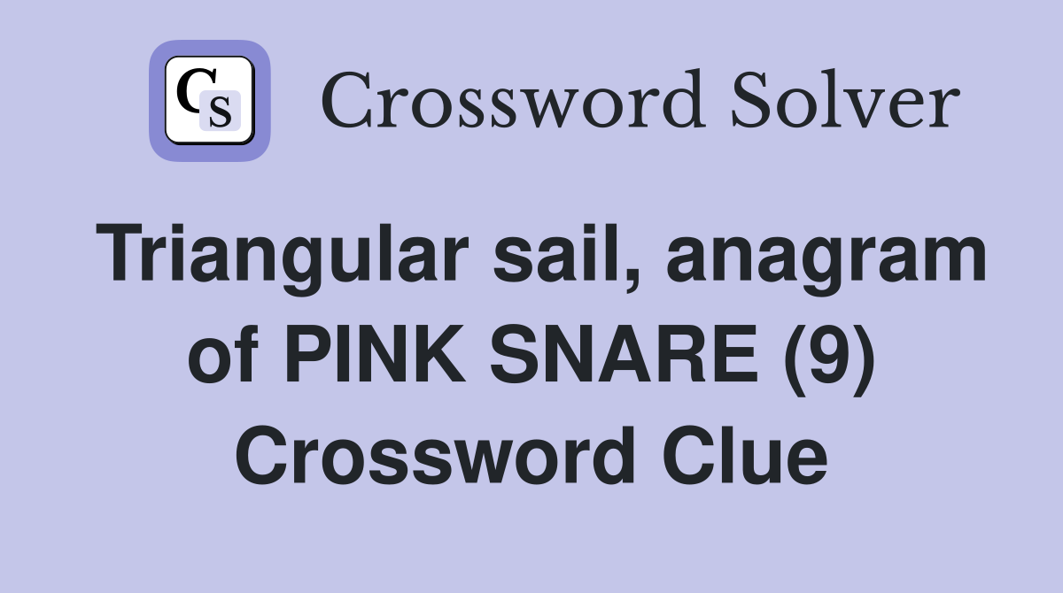 Triangular sail, anagram of PINK SNARE (9) Crossword Clue