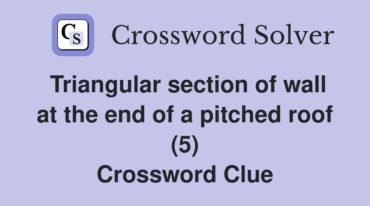 Triangular section of wall at the end of a pitched roof (5) Crossword Clue