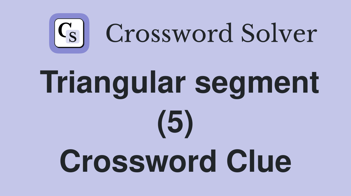Triangular segment (5) Crossword Clue