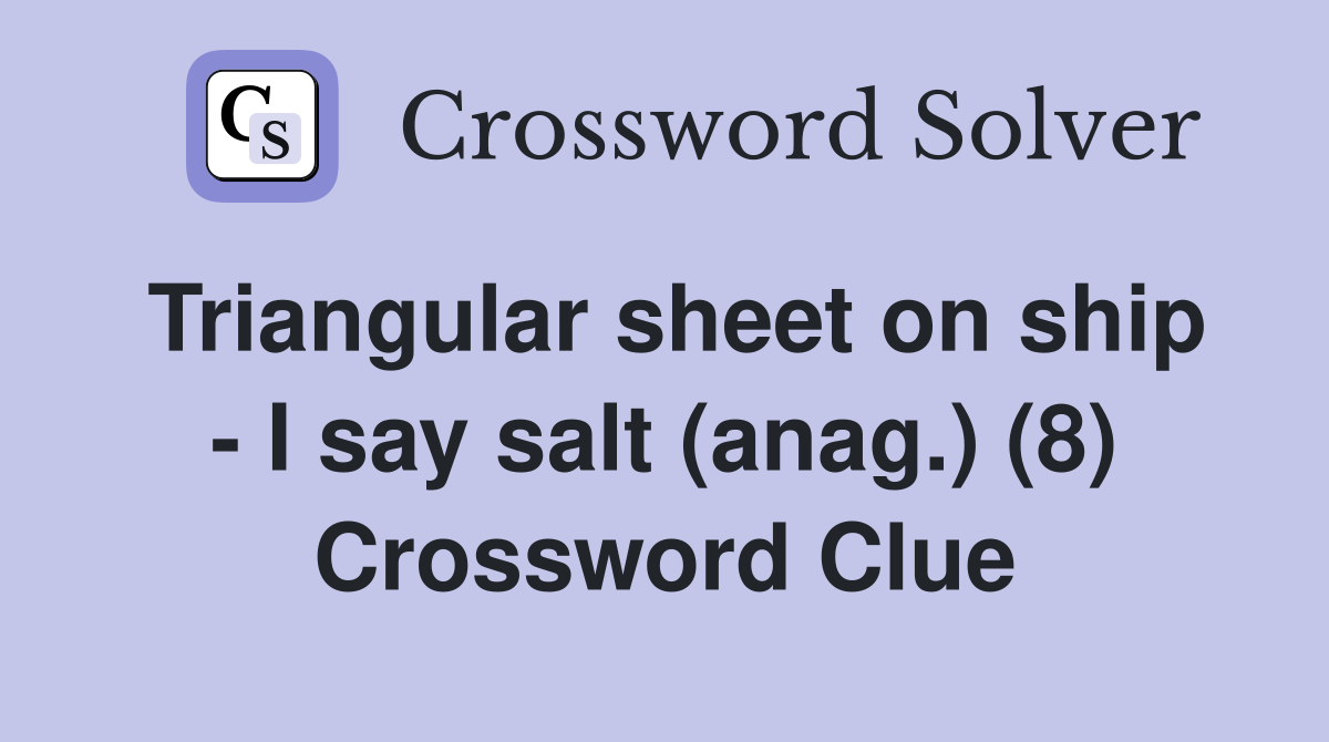 Triangular sheet on ship - I say salt (anag.) (8) Crossword Clue