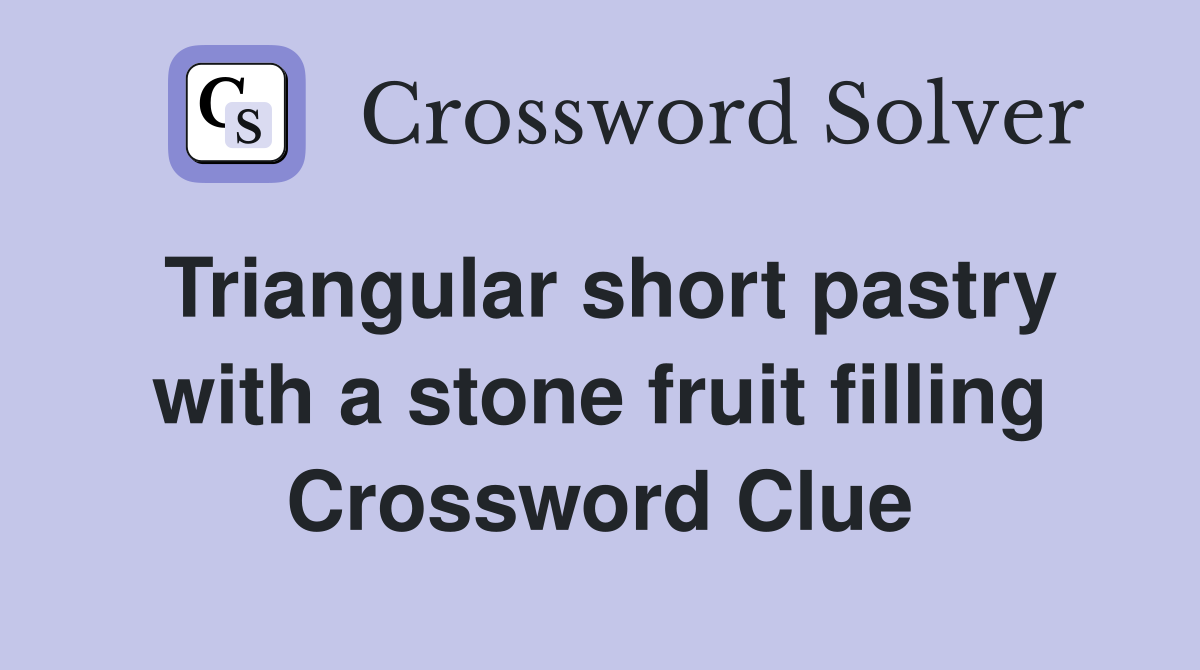 Triangular short pastry with a stone fruit filling Crossword Clue