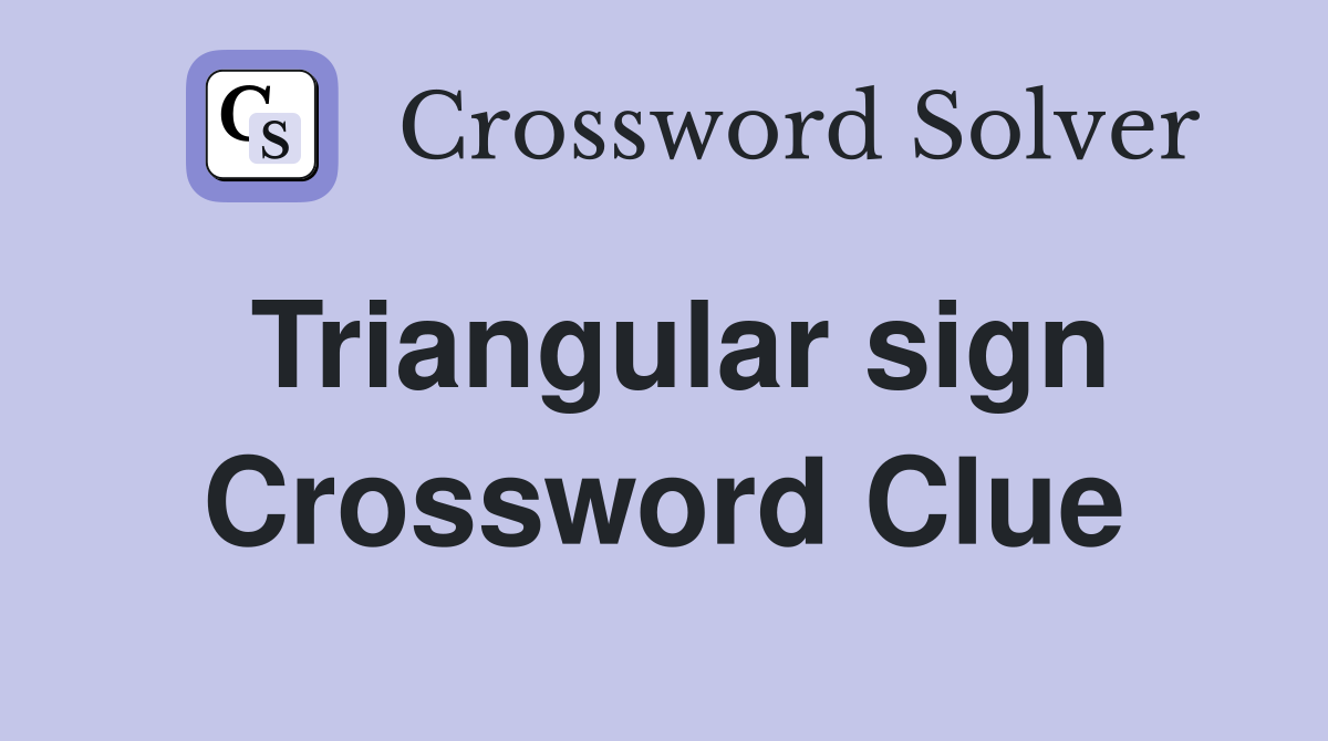 Triangular sign Crossword Clue