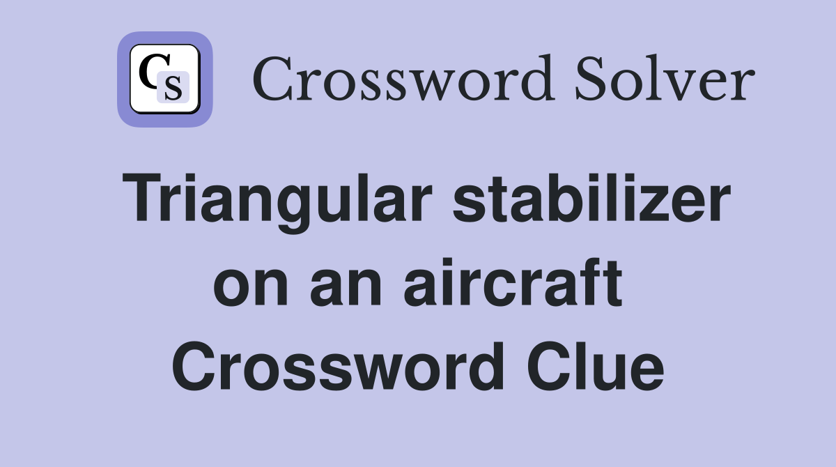 Triangular stabilizer on an aircraft Crossword Clue