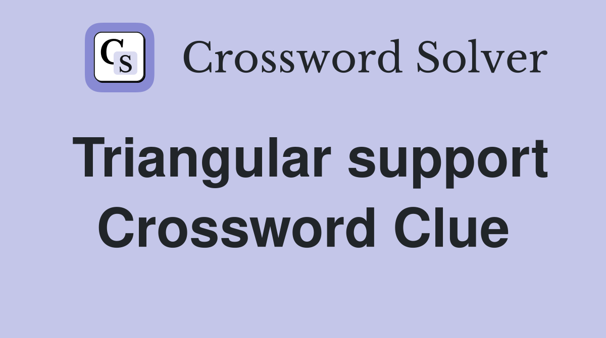 Triangular support Crossword Clue