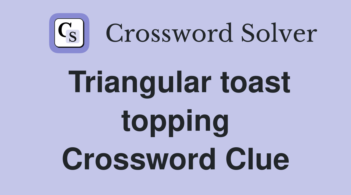Triangular toast topping Crossword Clue