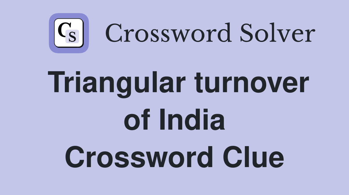 Triangular turnover of India Crossword Clue