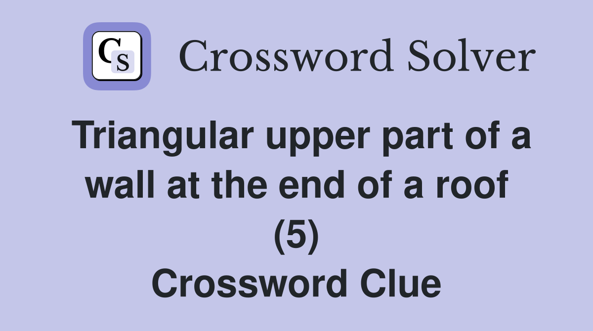 Triangular upper part of a wall at the end of a roof (5) Crossword Clue