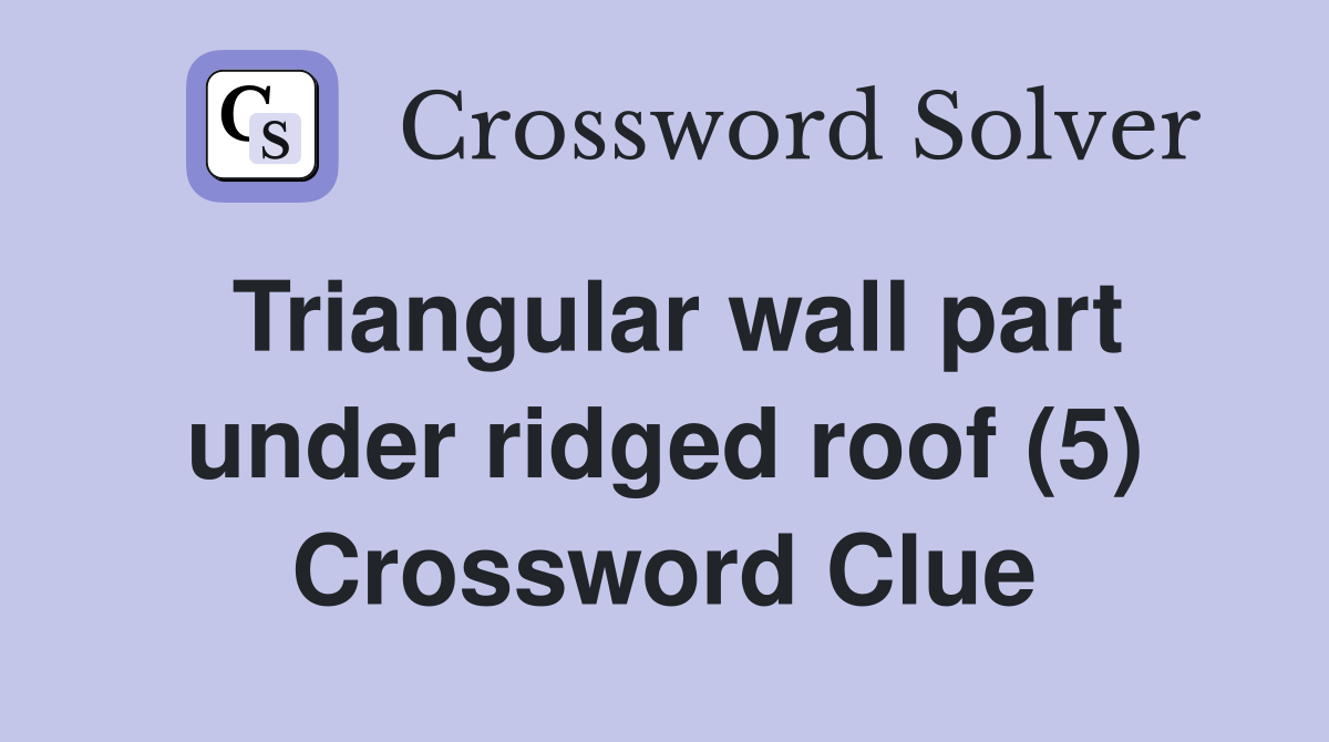 Triangular wall part under ridged roof (5) Crossword Clue