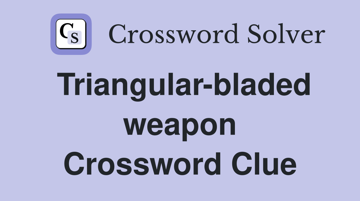 Triangular-bladed weapon Crossword Clue