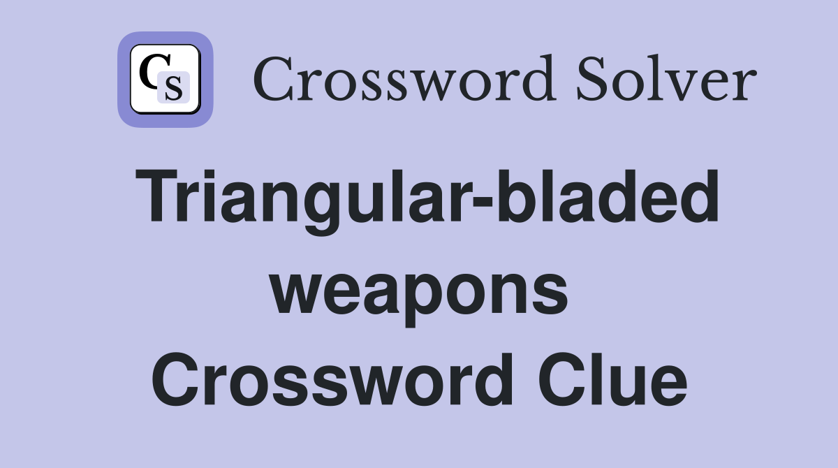 Triangular-bladed weapons Crossword Clue