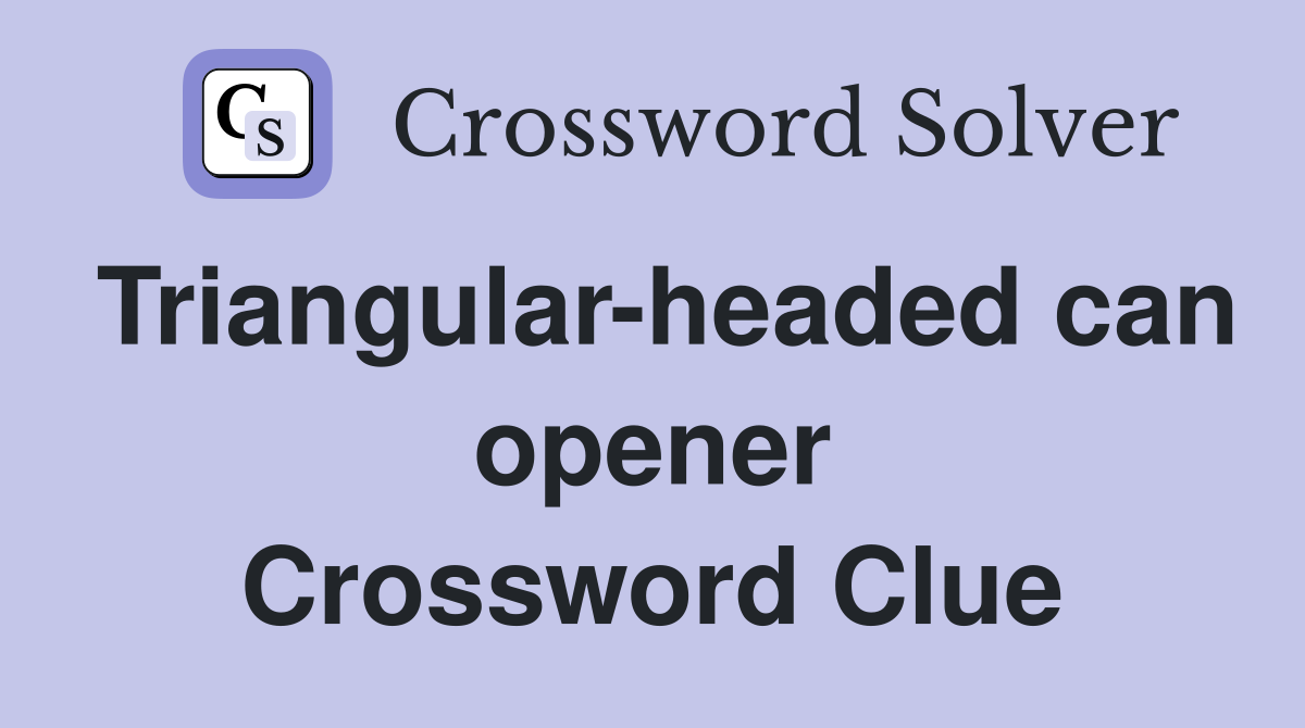 Triangular-headed can opener Crossword Clue