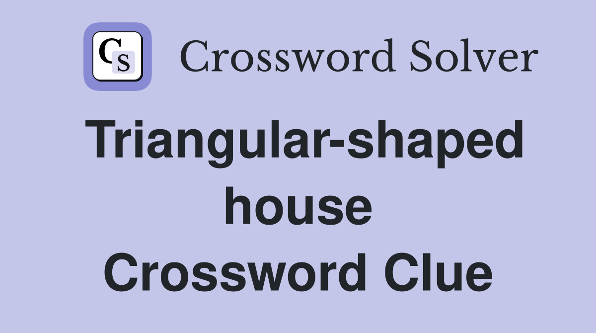 Triangular-shaped house Crossword Clue