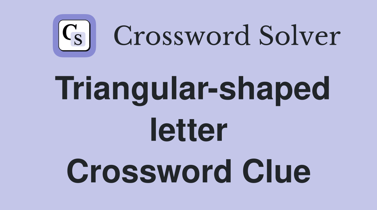 Triangular-shaped letter Crossword Clue