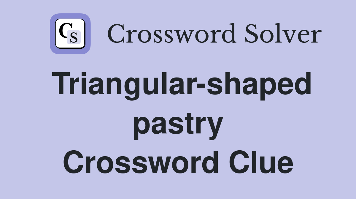 Triangular-shaped pastry Crossword Clue