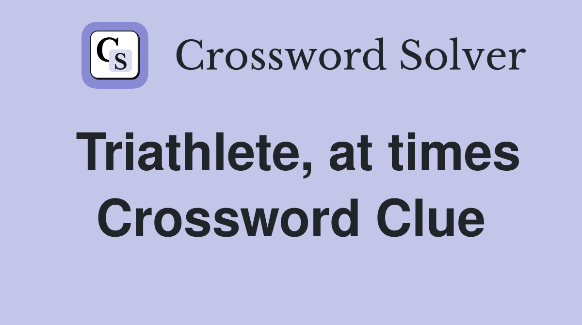 Triathlete, at times Crossword Clue