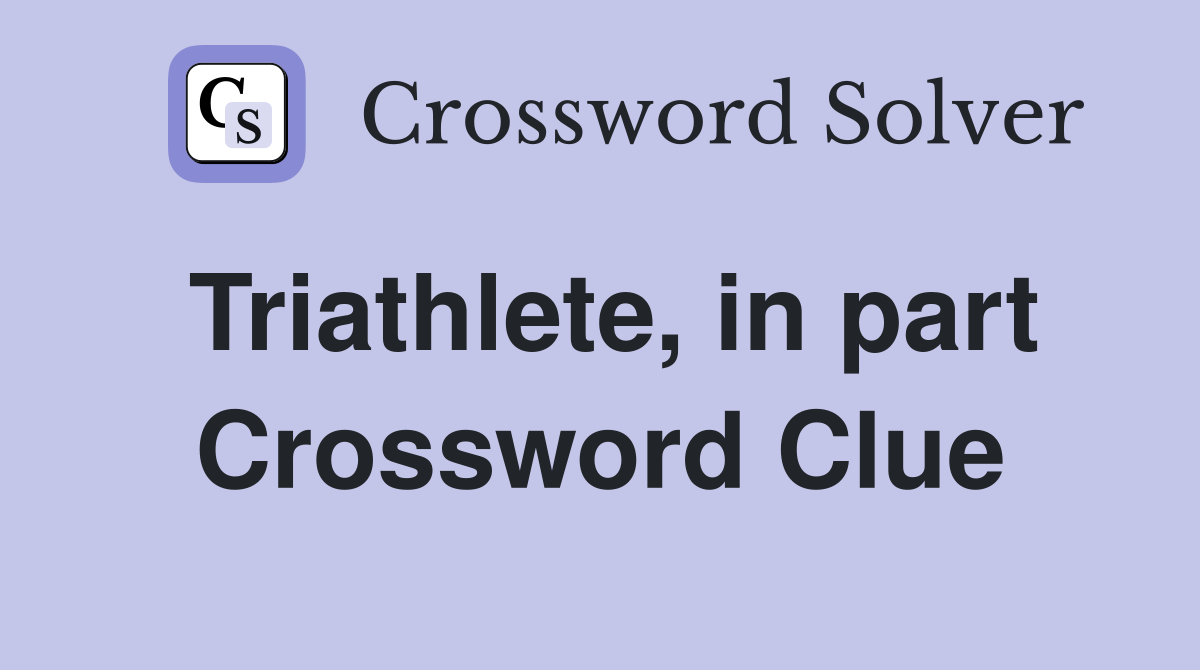 Triathlete, in part Crossword Clue