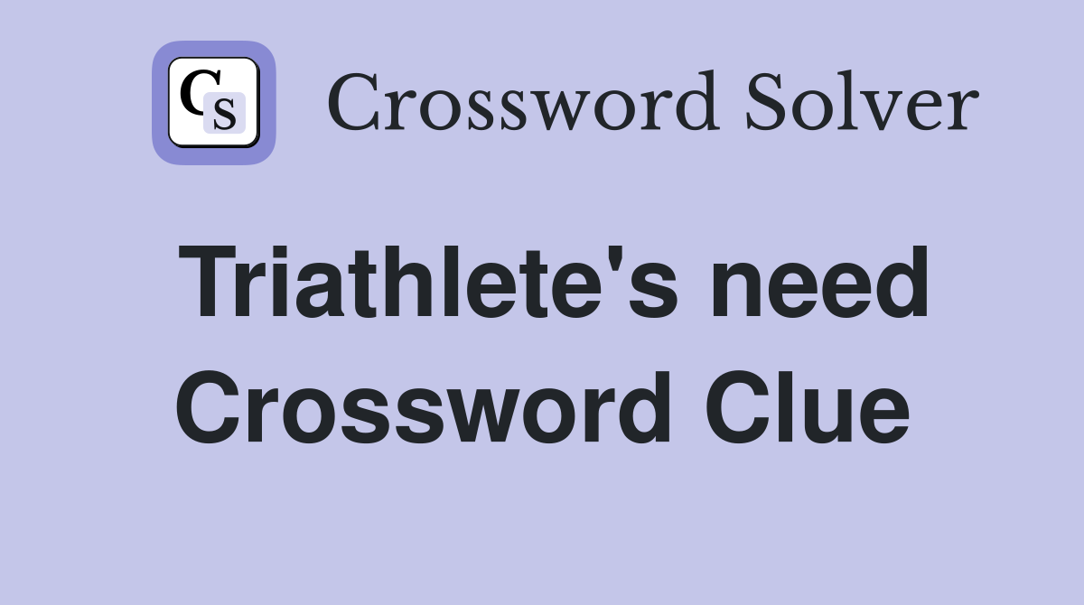 Triathlete's need Crossword Clue