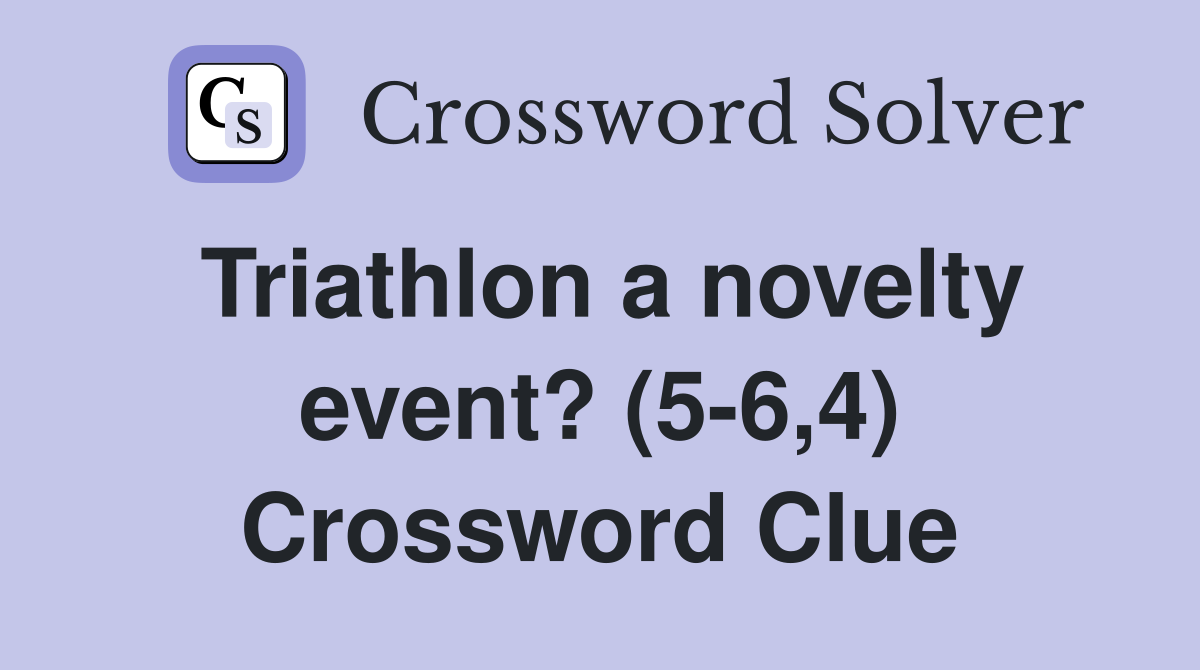 Triathlon a novelty event? (5-6,4) Crossword Clue
