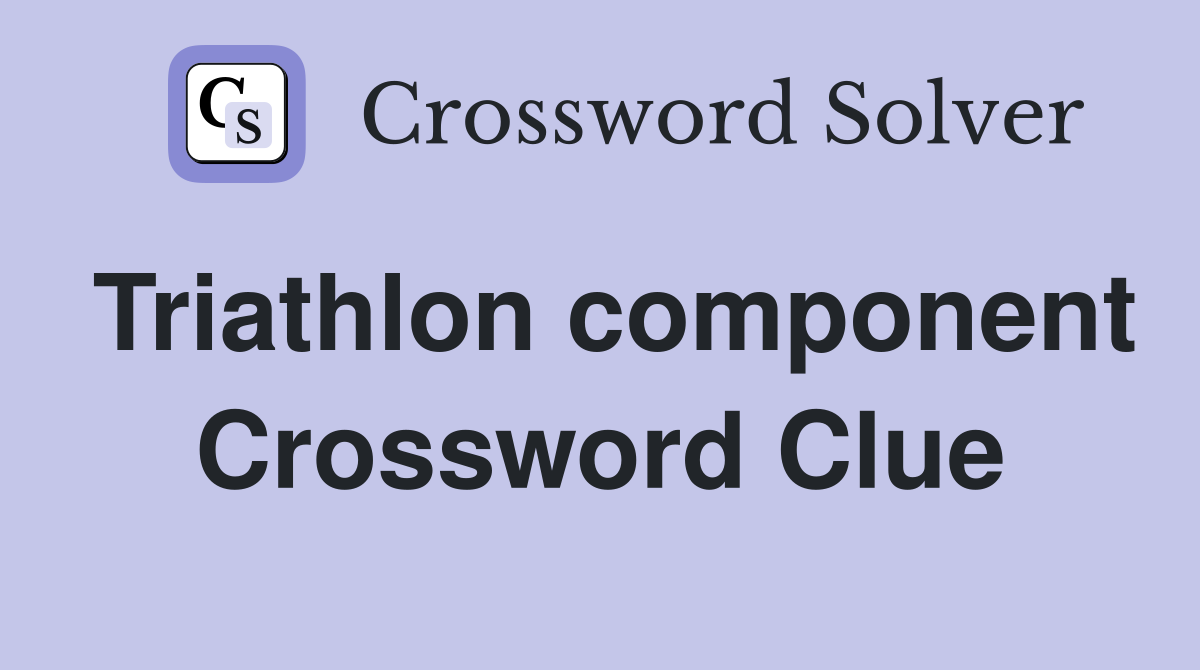 Triathlon component Crossword Clue