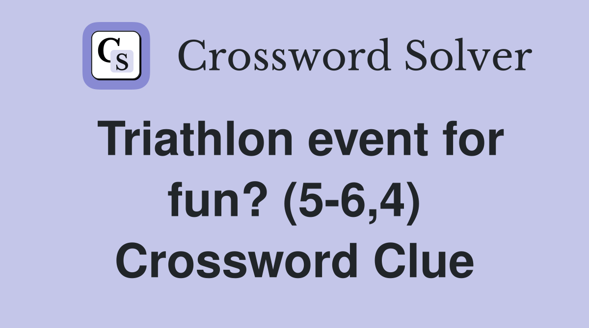 Triathlon event for fun? (5-6,4) Crossword Clue