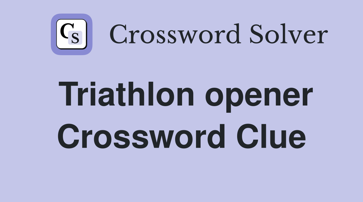 Triathlon opener Crossword Clue