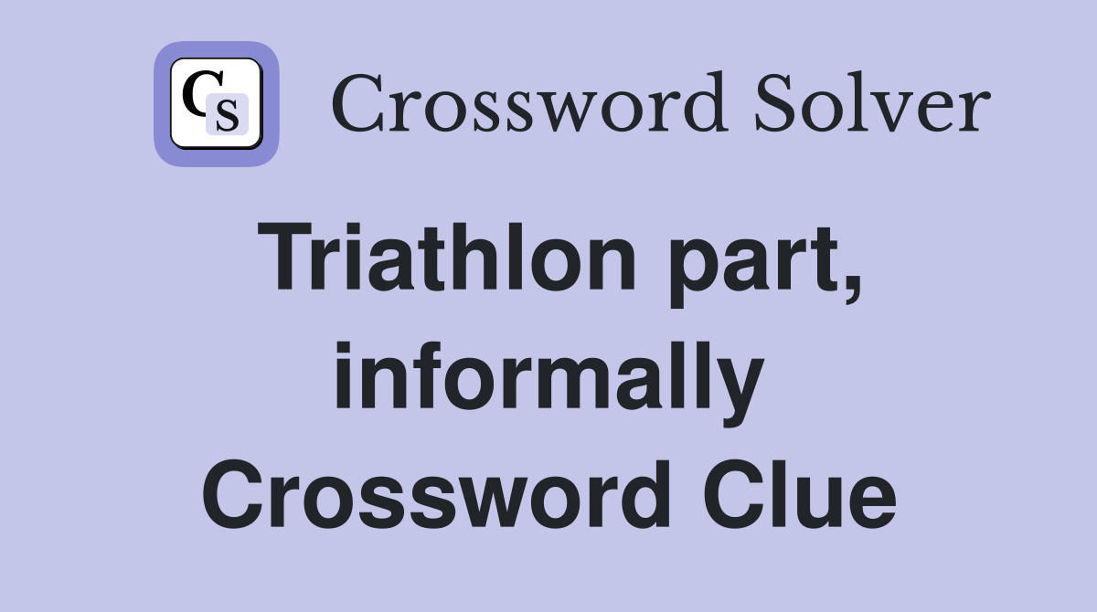 Triathlon part, informally Crossword Clue