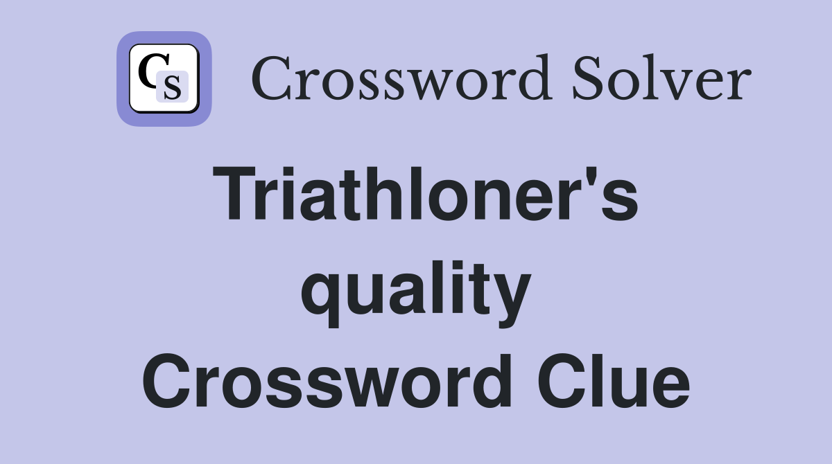 Triathloner's quality Crossword Clue