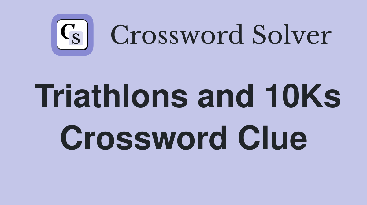 Triathlons and 10Ks Crossword Clue