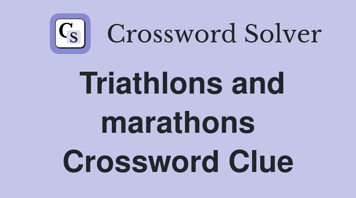 Triathlons and marathons Crossword Clue