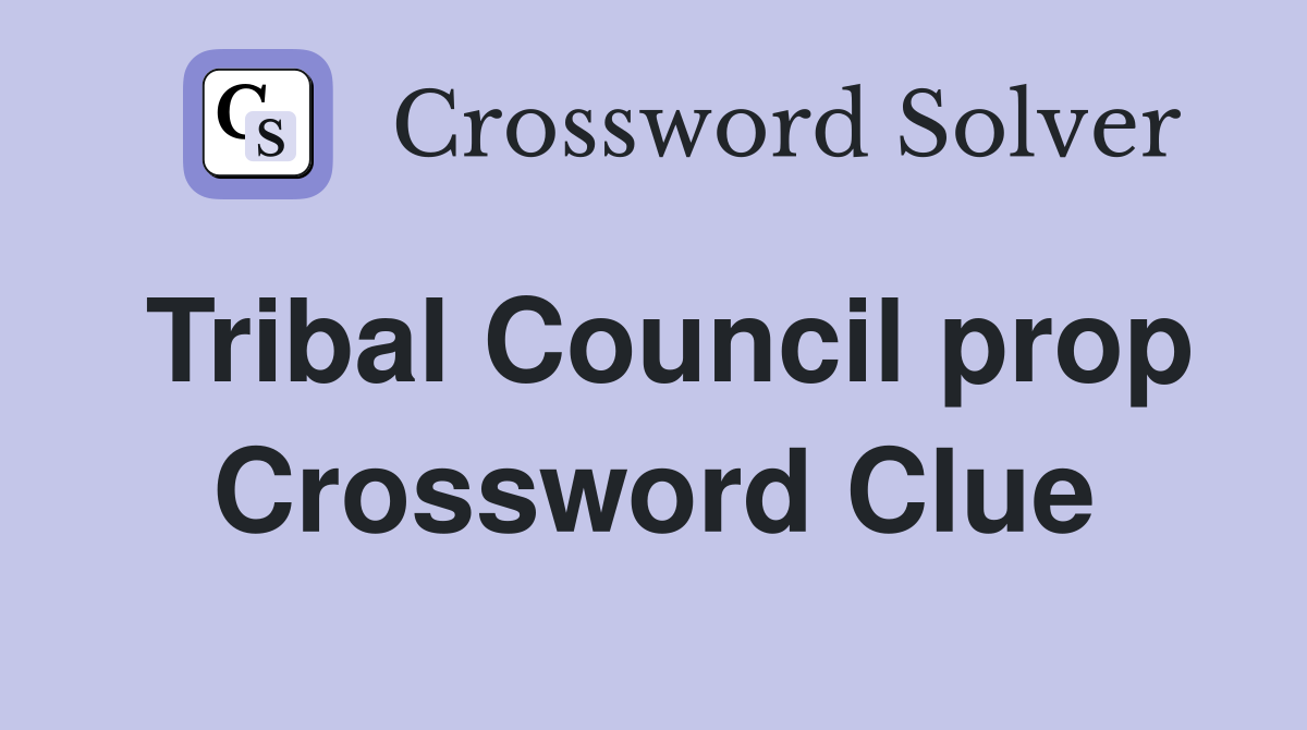 Tribal Council prop Crossword Clue