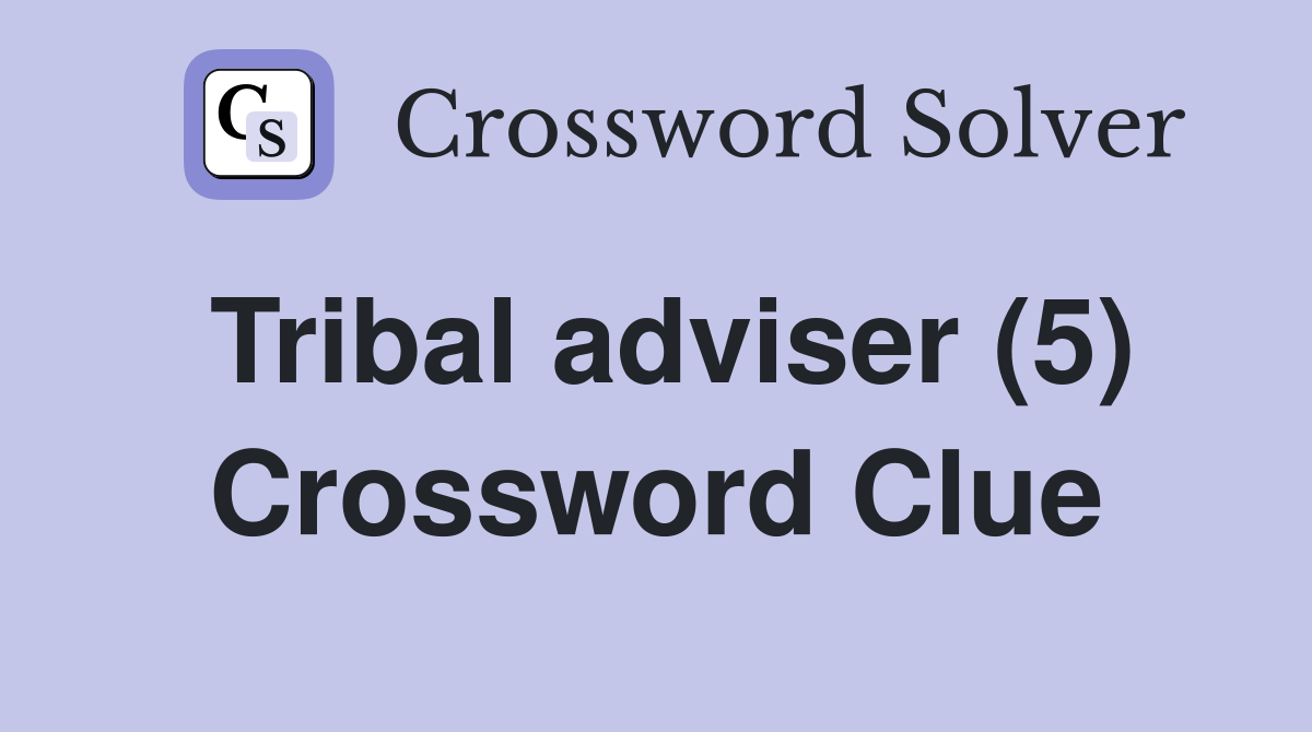 Tribal adviser (5) Crossword Clue