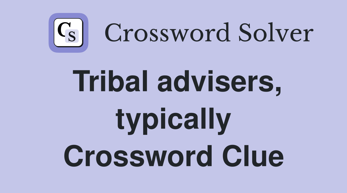 Tribal advisers, typically Crossword Clue