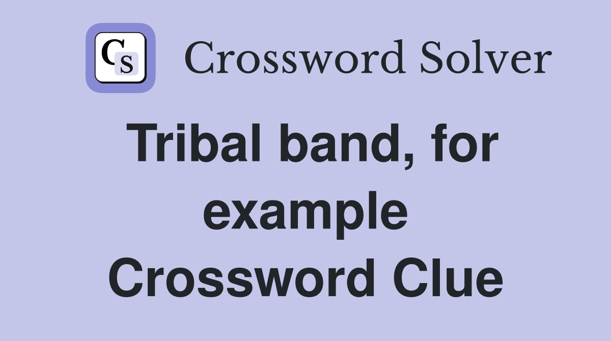 Tribal band, for example Crossword Clue