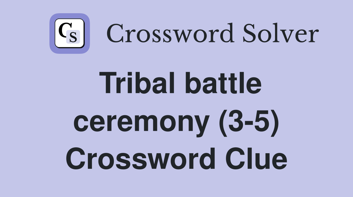 Tribal battle ceremony (3-5) Crossword Clue