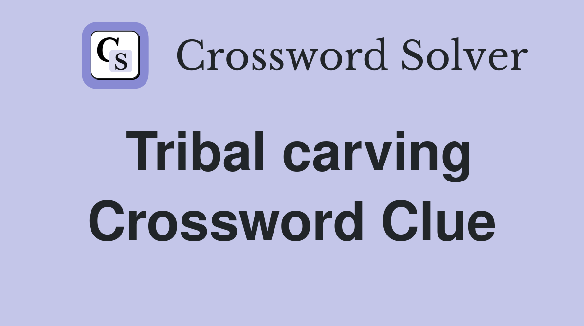 Tribal carving Crossword Clue