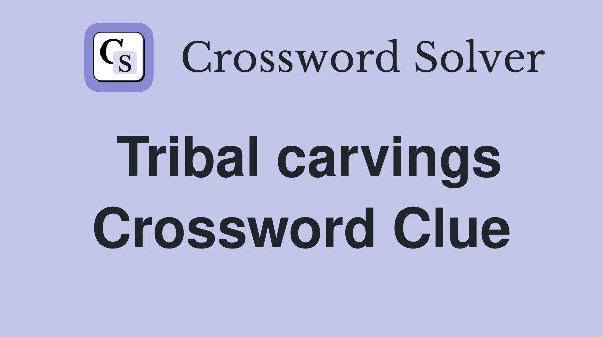 Tribal carvings Crossword Clue