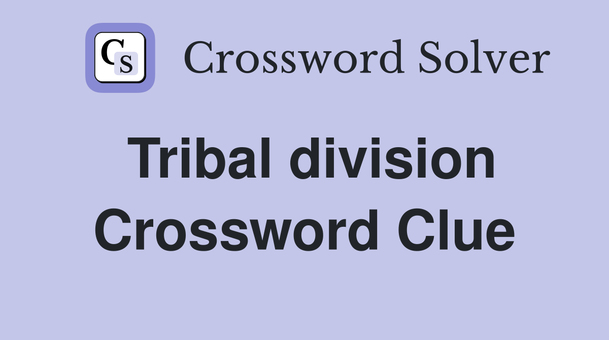 Tribal division Crossword Clue